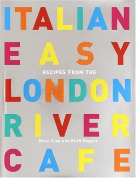(Italian) Rose Gray and Ruth Rogers. Italian Easy: Recipes from the London River Cafe.